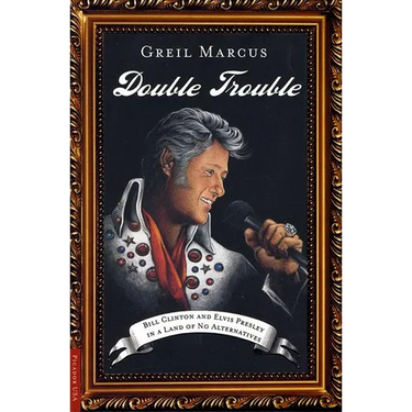 Double Trouble: Bill Clinton and Elvis Presley in a Land of No Alternatives