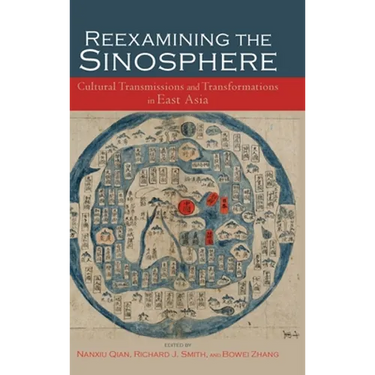 Reexamining the Sinosphere: Transmissions and Transformations in East Asia