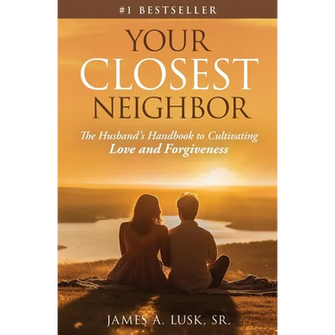 Your Closest Neighbor: The Husband's Handbook to Cultivating Love and Forgiveness