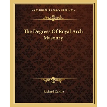 The Degrees Of Royal Arch Masonry
