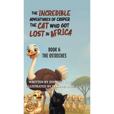 The Incredible Adventures of Casper the Cat Who Got Lost in Africa: Book 6: The Ostriches