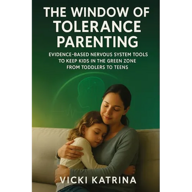 The Window of Tolerance Parenting: Evidence-Based Nervous System Tools to Keep Kids in the Green Zone from Toddlers to Teens