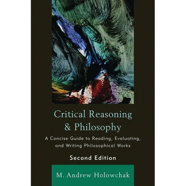 Critical Reasoning and Philosophy: A Concise Guide to Reading, Evaluating, and Writing Philosophical Works