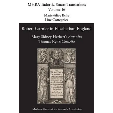 Robert Garnier in Elizabethan England: Mary Sidney Herbert's 'Antonius' and Thomas Kyd's 'Cornelia'