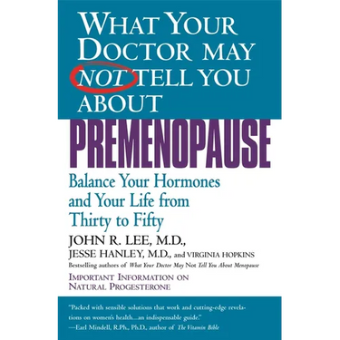 What Your Doctor May Not Tell You about Premenopause: Balance Your Hormones and Your Life from Thirty to Fifty
