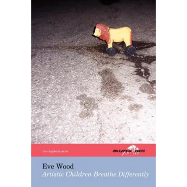 Artistic Children Breathe Differently (The Hollyridge Press Chapbook Series)