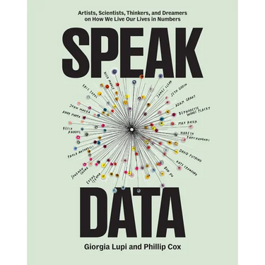 Speak Data: Artists, Scientists, Thinkers, and Dreamers on How We Live Our Lives in Numbers