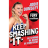Keep Smashing It: Be Strong, Be Brave, Be Confident: by Jodie Ounsley - also known as being Fury from Gladiators!