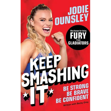 Keep Smashing It: Be Strong, Be Brave, Be Confident: by Jodie Ounsley - also known as being Fury from Gladiators!