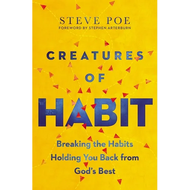 Creatures of Habit: Breaking the Habits Holding You Back from God's Best