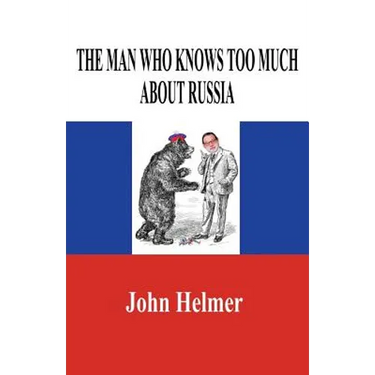 The Man Who Knows Too Much about Russia