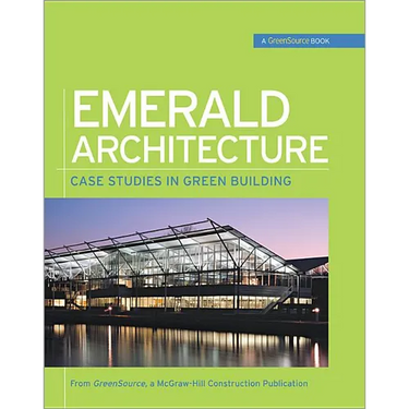 Emerald Architecture: Case Studies in Green Building (Greensource): Case Studies in Green Building