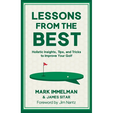 Lessons from the Best: Holistic Insights, Tips, and Tricks to Improve Your Golf Game