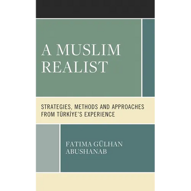 A Muslim Realist: Strategies, Methods and Approaches from Türkiye's Experience