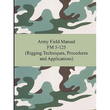 Army Field Manual FM 5-125 (Rigging Techniques, Procedures and Applications)