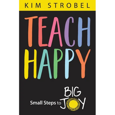 Teach Happy: Small Steps to Big Joy