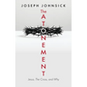 The Atonement: Jesus, The Cross, and Why