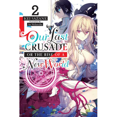 Our Last Crusade or the Rise of a New World, Vol. 2 (Light Novel): Volume 2