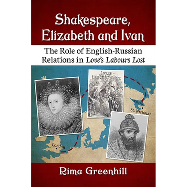Shakespeare, Elizabeth and Ivan: The Role of English-Russian Relations in Love's Labours Lost