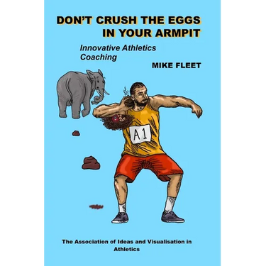 Don't Crush the Eggs in Your Armpit: A serious but different guide for athletes and coaches