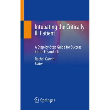 Intubating the Critically Ill Patient: A Step-By-Step Guide for Success in the Ed and ICU