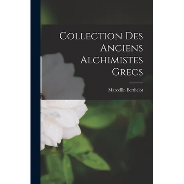Collection des Anciens Alchimistes Grecs
