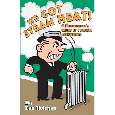 We Got Steam Heat!: A Homeowner's Guide to Peaceful Coexistence