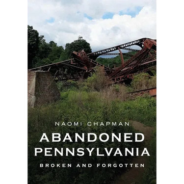 Abandoned Pennsylvania: Broken and Forgotten