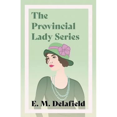 The Provincial Lady Series;Diary of a Provincial Lady, The Provincial Lady Goes Further, The Provincial Lady in America & The Provincial Lady in Warti