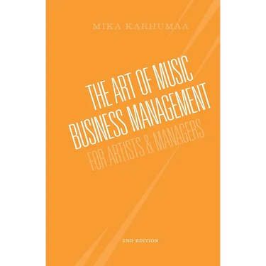 The Art of Music Business Management: For Artists & Managers
