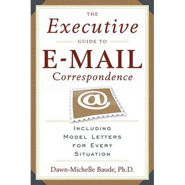 The Executive Guide to E-mail Correspondence: Including Dozens of Model Letters for Every Situation