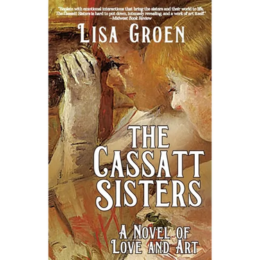 The Cassatt Sisters: A Novel of Love and Art