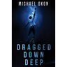 Dragged Down Deep