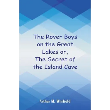 The Rover Boys on the Great Lakes: The Secret of the Island Cave