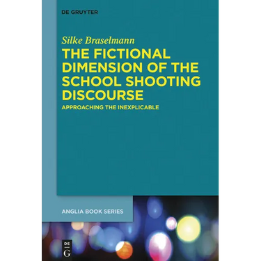 The Fictional Dimension of the School Shooting Discourse: Approaching the Inexplicable