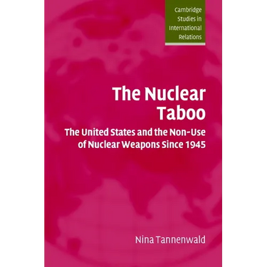 The Nuclear Taboo: The United States and the Non-Use of Nuclear Weapons Since 1945