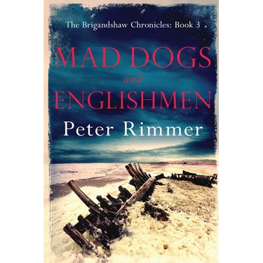 Mad Dogs and Englishmen: The Brigandshaw Chronicles Book 3