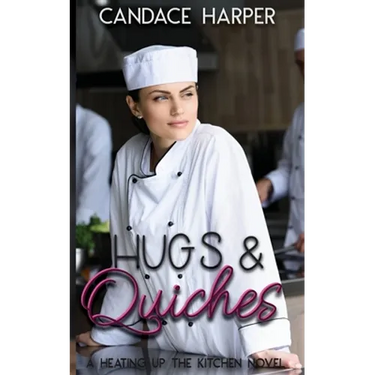 Hugs And Quiches: A Heating Up the Kitchen Novel