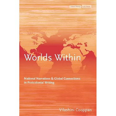 Worlds Within: National Narratives and Global Connections in Postcolonial Writing
