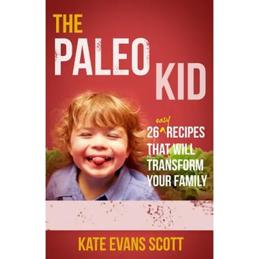 The Paleo Kid: 26 Easy Recipes That Will Transform Your Family (Primal Gluten Free Kids Cookbook)