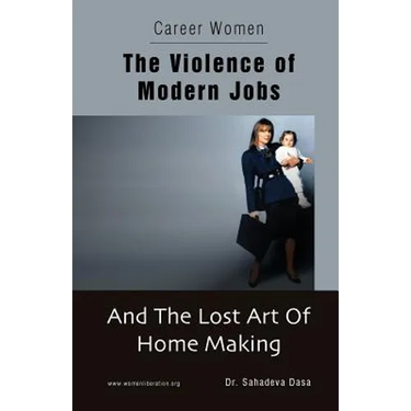 Career Women - The Violence of Modern Jobs And The Lost Art of Home Making