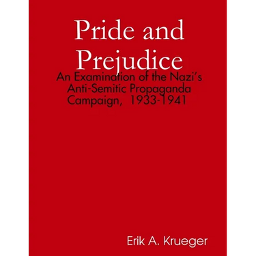 Pride and Prejudice: An Examination of the Nazi's Anti-Semitic Propaganda Campaign, 1933-1941