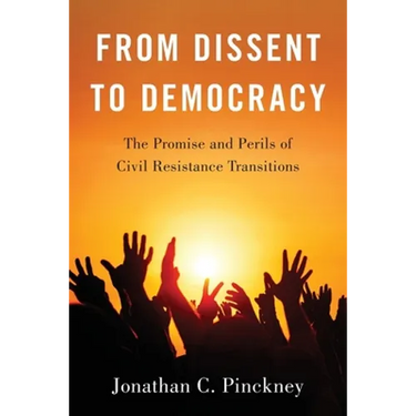 From Dissent to Democracy: The Promise and Perils of Civil Resistance Transitions