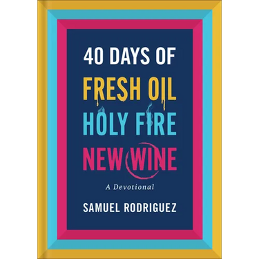 40 Days of Fresh Oil, Holy Fire, New Wine: A Devotional