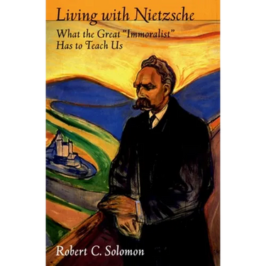 Living with Nietzsche: What the Great "Immoralist" Has to Teach Us