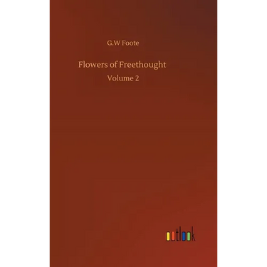 Flowers of Freethought: Volume 2