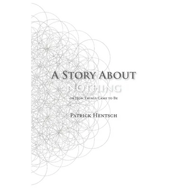 A Story About Nothing: Or How Things Came to Be