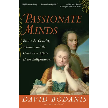 Passionate Minds: Emilie du Chatelet, Voltaire, and the Great Love Affair of the Enlightenment