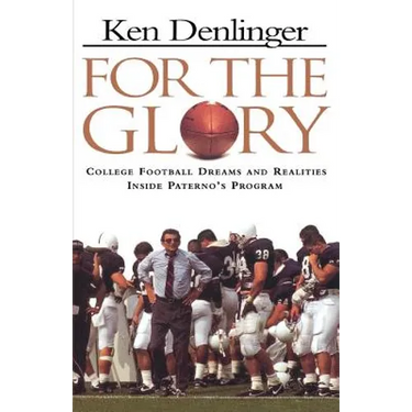 For the Glory: College Football Dreams and Realities Inside Paterno's Program
