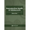 Reproductive Health of Adolescents